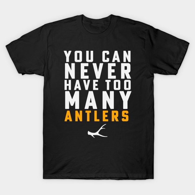 Shed Hunting Shed Antler You Can Never Have Too Many Antlers T-Shirt by PodDesignShop